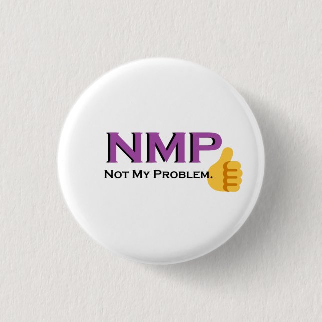 Not My Problem! button (Front)
