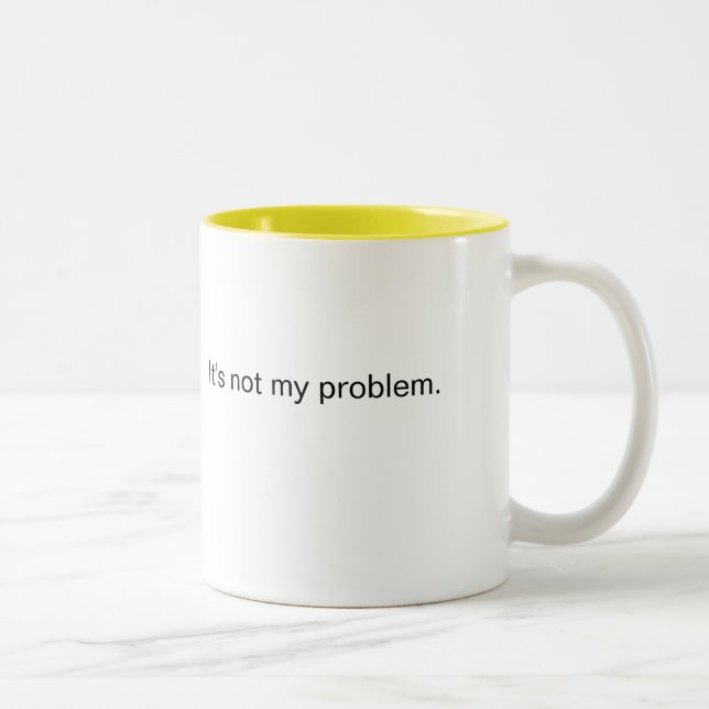 Not My Problem coffee mug (Right)