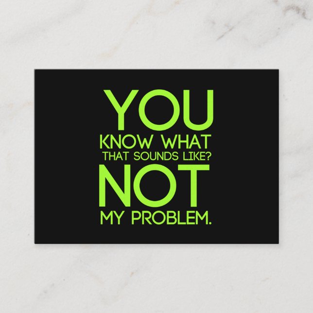 Not my problem hilarious humerous funny jokes business card (Front)