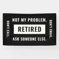 Not My Problem Retired Funny Retirement Gag Humour