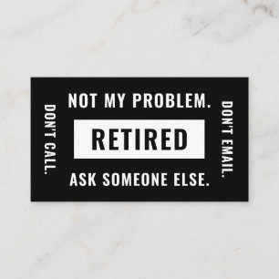 Not My Problem Retired Funny Retirement Gag Humour Business Card