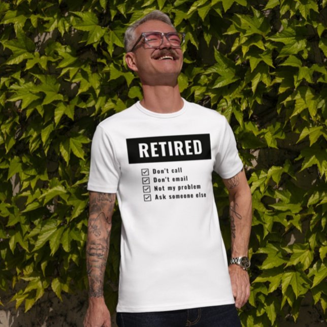 Not My Problem Retired Gag Humour Funny Retirement T-Shirt (Creator Uploaded)