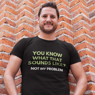 Not My Problem T-Shirt
