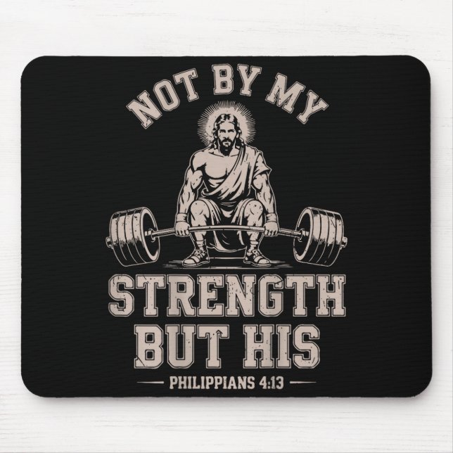 Not My Strength But His Gym Jesus Lifting Christia Mouse Pad (Front)