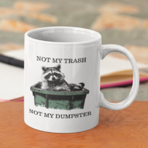 Not My Trash Not My Dumpster Raccoon Coffee Mug