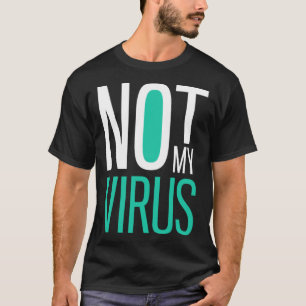 Not My Virus  Anti Virus  Anti Vaccine  Anti Vax T-Shirt
