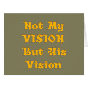 Not my Vision but His Vision
