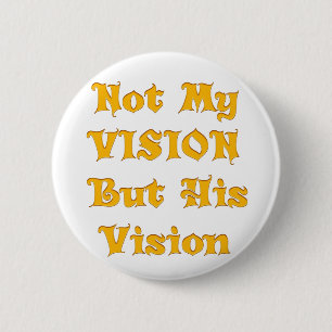 Not my Vision but His Vision 6 Cm Round Badge