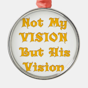 Not My Vision But His Vision Art Print Metal Ornament