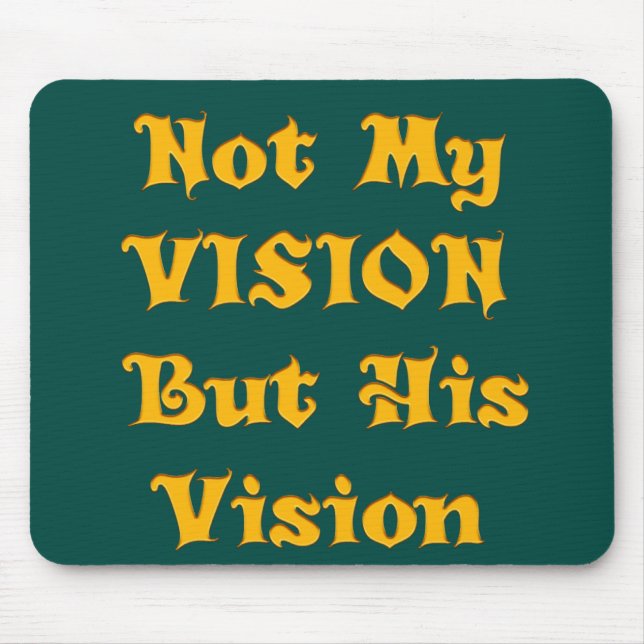 Not My Vision But His Vision Art Print Mouse Pad (Front)