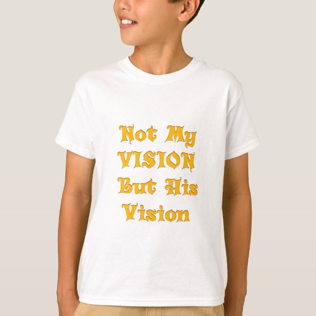 Not My Vision But His Vision Art Print T-Shirt (Front)
