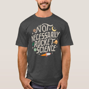 Not Necessarily Rocket Science  T-Shirt