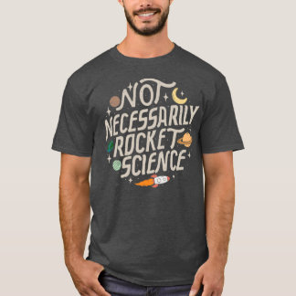 Not Necessarily Rocket Science T-Shirt
