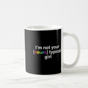 Not Neurotypical Girl Funny Autism Neurodiversity Coffee Mug