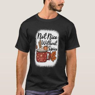 Not Nice Without Spice Cute Fall Pumpkin Spice Lov T-Shirt