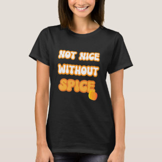 Not Nice Without Spice T-Shirt
