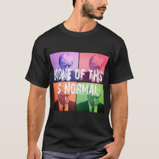 Not Normal - Trump T-Shirt