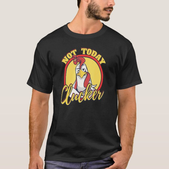 Not Now Clucker U2013  Farmer Farming Chicken Sayi T-Shirt (Front)