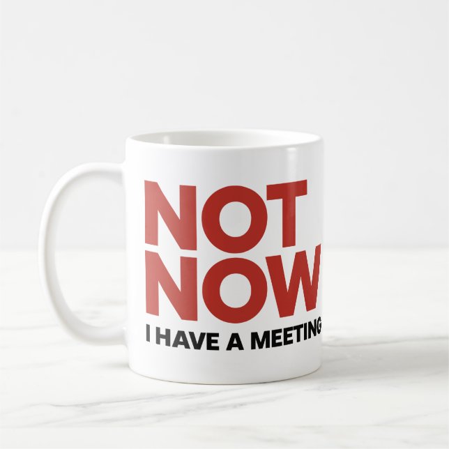 Not Now. I Have a Meeting Mug (Left)