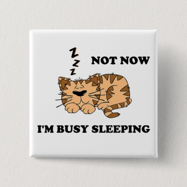 NOT NOW, I'M BUSY SLEEPING 15 CM SQUARE BADGE (Front)
