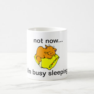 NOT NOW...I'M BUSY SLEEPING COFFEE MUG
