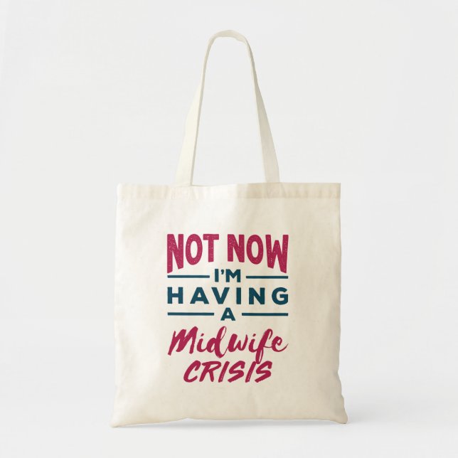 Not Now I'm Having a Midwife Crisis Funny Midwives Tote Bag (Front)