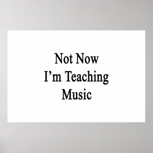 Not Now I'm Teaching Music Poster