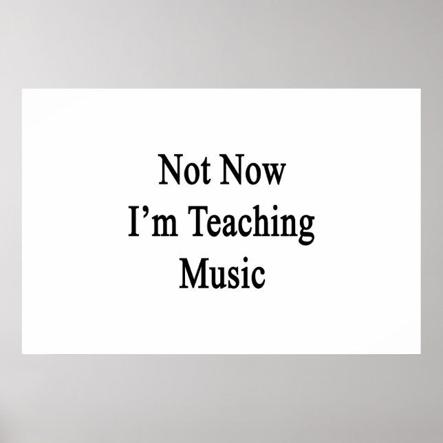 Not Now I'm Teaching Music Poster (Front)