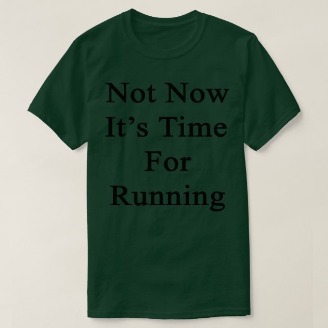 Not Now Its Time For Running T-Shirt (Design Front)