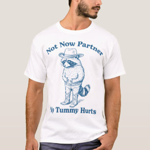 Not Now Partner My Tummy Hurts Cowboy Racoon T-Shirt
