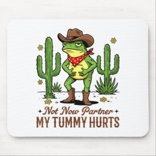 Not Now Partner My Tummy Hurts Funny Cowboy Frog M Mouse Pad