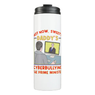 Not Now, Sweety. Daddy's Cyberbullying the Prime M Thermal Tumbler