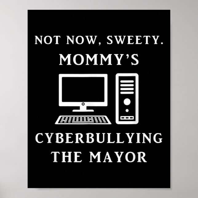 Not Now Sweety Mommy's Cyberbullying The Mayor Sar Poster (Front)