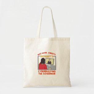 Not Now, Sweety. Mummy's Cyberbullying the Governo Tote Bag