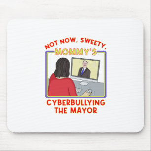 Not Now, Sweety. Mummy's Cyberbullying the Mayor Mouse Pad