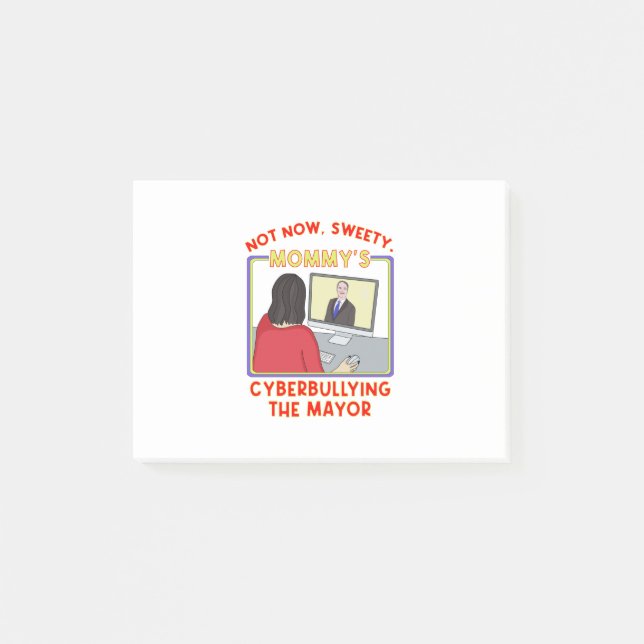 Not Now, Sweety. Mummy's Cyberbullying the Mayor Post-it Notes (Front)