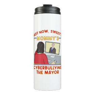 Not Now, Sweety. Mummy's Cyberbullying the Mayor Thermal Tumbler