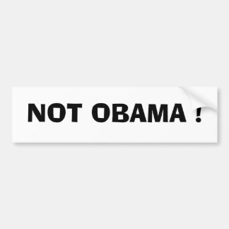 NOT OBAMA ! BUMPER STICKER