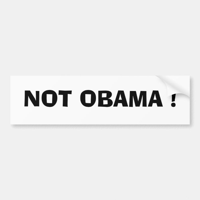NOT OBAMA ! BUMPER STICKER (Front)