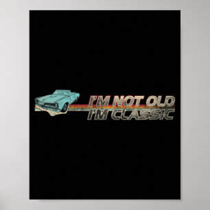 Not Old Clic Funny Quotes Retro Cool Car Graphic Poster