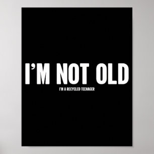 Not Old Funny Humour Birthday Quote Sarcastic Joke Poster