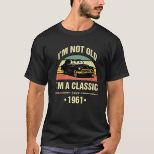 Not Old I'm A Classic 1961 Funny 60th Birthday Gi T-Shirt