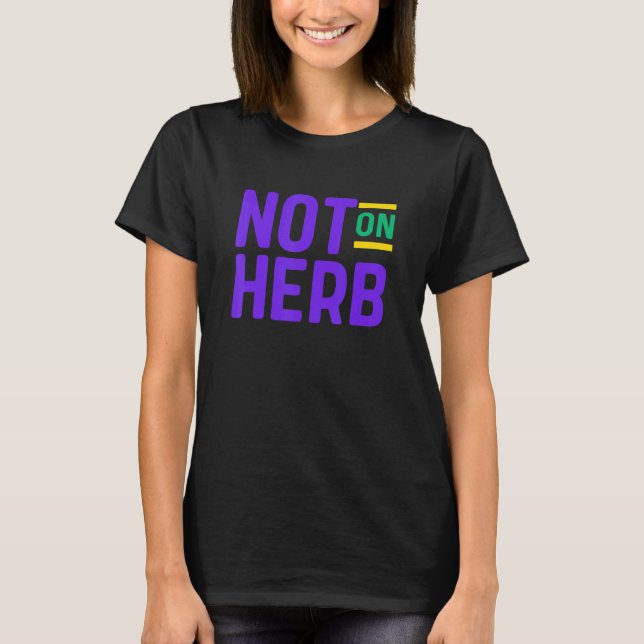 Not On Herb T-Shirt (Front)