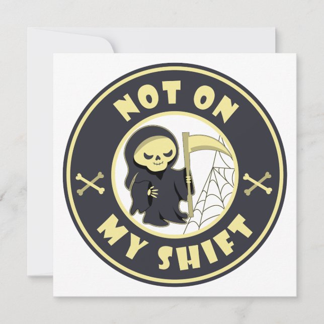 Not on my shift Grim Reaper Halloween quote (Front)