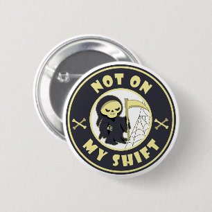 Not on my shift Grim Reaper Halloween quote 6 Cm Round Badge
