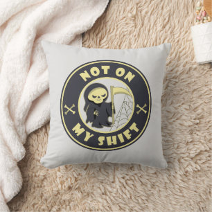 Not on my shift Grim Reaper Halloween quote Cushion