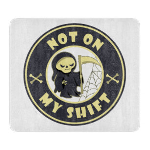 Not on my shift Grim Reaper Halloween quote Cutting Board