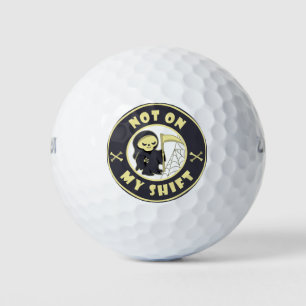 Not on my shift Grim Reaper Halloween quote Golf Balls