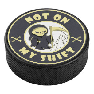 Not on my shift Grim Reaper Halloween quote Hockey Puck