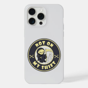 Not on my shift Grim Reaper Halloween quote iPhone 15 Pro Max Case